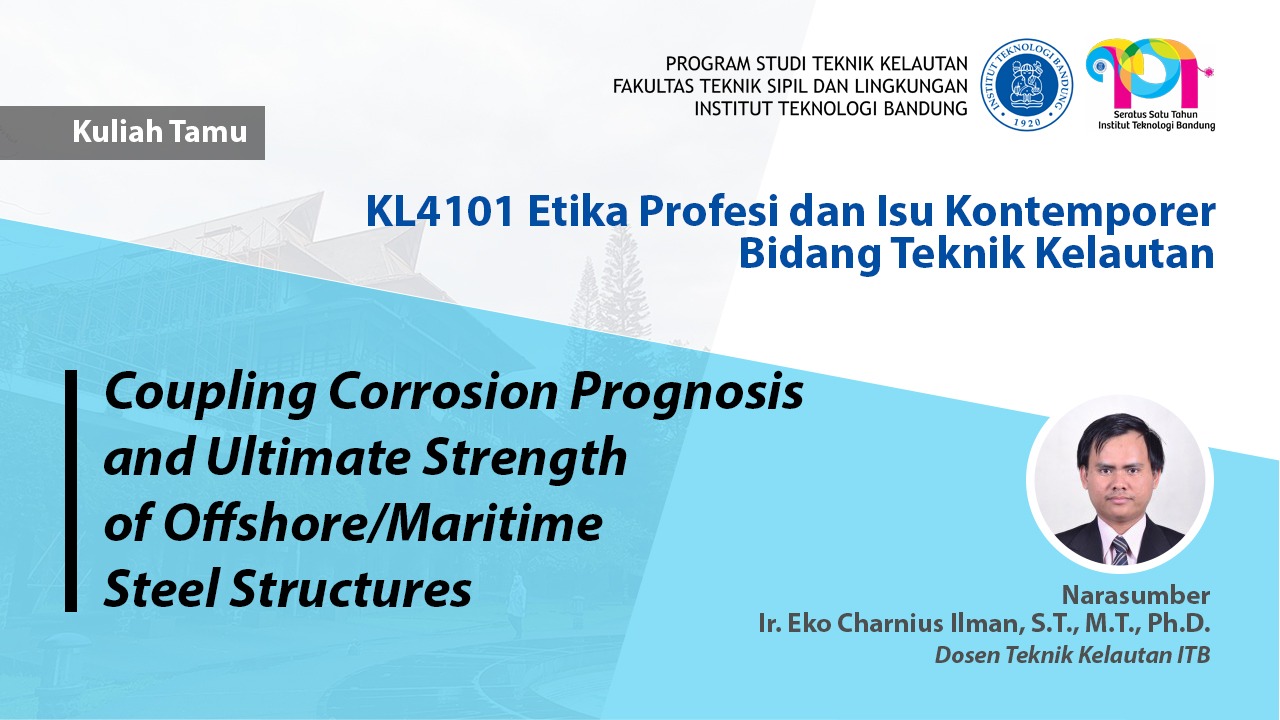 Kuliah Tamu EPIK #2 Program Studi Teknik Kelautan ITB Oktober 2021: Coupling Corrosion Prognosis and Ultimate Strength of Offshore/Maritime Steel Structure